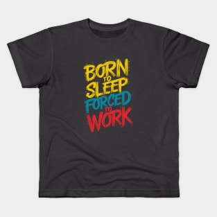Born To Sleep Forced To Work Design Kids T-Shirt